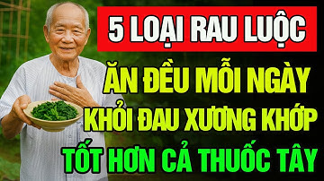 5 Loại Rau Luộc Rất Tốt Cho Xương Khớp, Người Cao Tuổi Càng Ăn Cơ Bắp Càng Khỏe