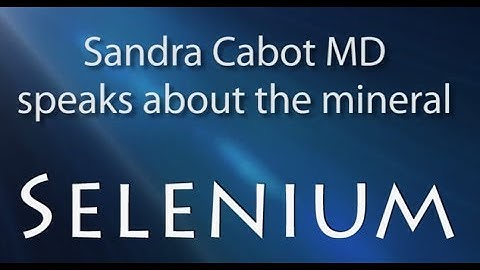 Sandra Cabot MD talks about the mineral selenium | Selenium Benefits and Selenium Deficiency
