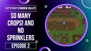 So many crops and no sprinklers! | Stardew Valley Episode 2 | Let&#39;s Play