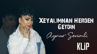 Aynur Sevimli - Xeyalimnan Herden Getdin (Official Klip) 2021