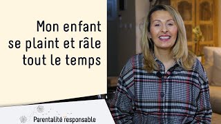 Mon Enfant Se Plaint Et Rale Tout Le Temps Conseils En Parentalite Bienveillante Et Positive Youtube