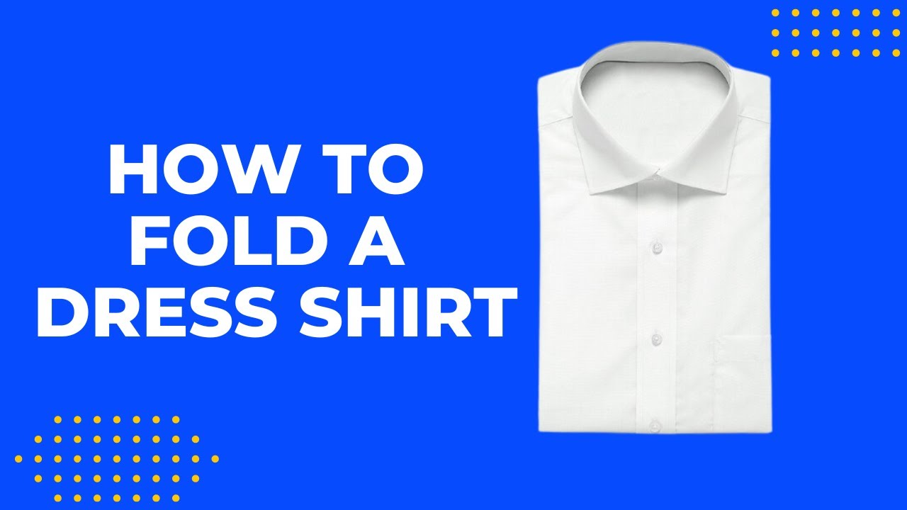 How to Fold a Dress Shirt [FULL DEMO] - YouTube