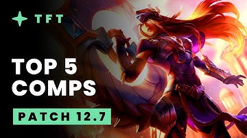Top 5 TFT Comps - Teamfight Tactics Patch 12.7 Guide