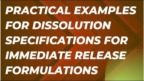 Practical Examples for Dissolution Specifications for Immediate Release Formulations