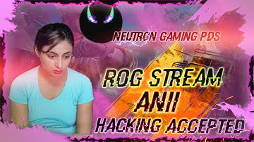 Rog Stream - Anii Accepted her mistake - She is hacker "||
