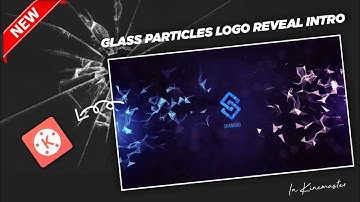 Glass Particle Logo Reveal Intro || Kinemaster Tutorial ♦ Next Level Intro ♦