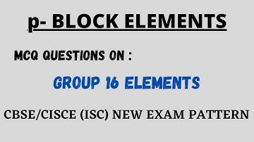 p BLOCK ELEMENTS || MCQs || GROUP 16 ELEMENTS || CLASS 12 NEW EXAM PATTERN ||