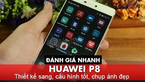 Đánh giá điện thoại huawei p8 năm 2024