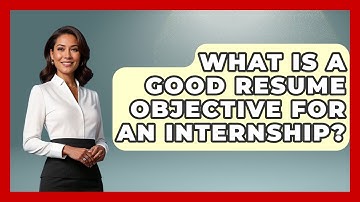 What Is A Good Resume Objective For An Internship? - Job Success Network