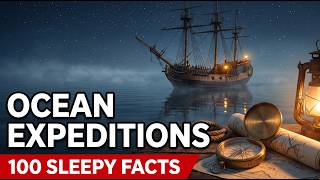 100 Sleepy Facts About Ocean Expeditions | Fall Asleep to History