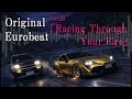 【限界バトルしたいユーロビート】 Act.9 Racing Through Your Fire 【オリジナル曲/イニシャルD/90~00年代/ドライブ/作業用】