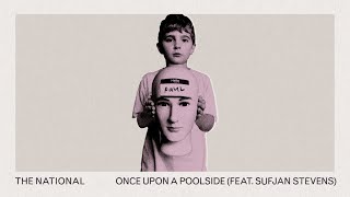 Miniatura de vídeo de "The National - Once Upon A Poolside (feat. Sufjan Stevens) (Official Audio)"