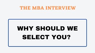 The MBA Interview: Questions and Answers:  Why should we select you?