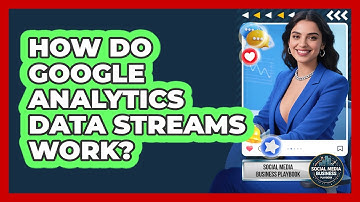 How Do Google Analytics Data Streams Work? - Social Media Business Playbook