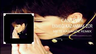 Cansever - Ekmeği Kazanmak Zor (Mete Karagöz & Cem Karagöz Remix)