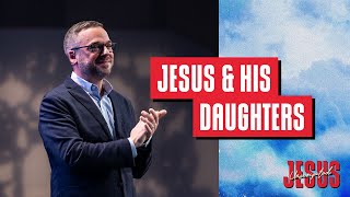 Jesus Unscripted | Part 6 - Jesus & His Daughters | Pastor Adam Bishop