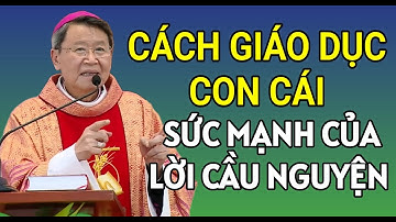 SỨC MẠNH CỦA LỜI CẦU NGUYỆN VÀ CÁCH GIÁO DỤC CON CÁI | ĐỨC CHA KHẢM GIẢNG VÀ GIẢI ĐÁP