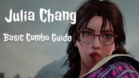 Julia Chang Combo Guide: Basic Combos