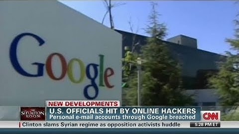 CNN: U.S. officials, Google hacked