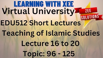 EDU512 Teaching of Islamic Studies Short lectures of 16 to 20 Virtual University of Pakistan