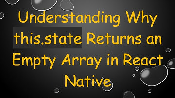 Understanding Why this.state Returns an Empty Array in React Native