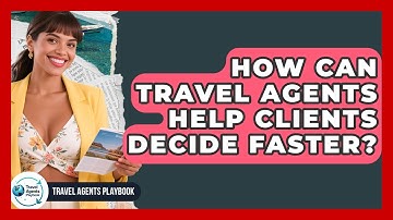How Can Travel Agents Help Clients Decide Faster? - Travel Agents Playbook