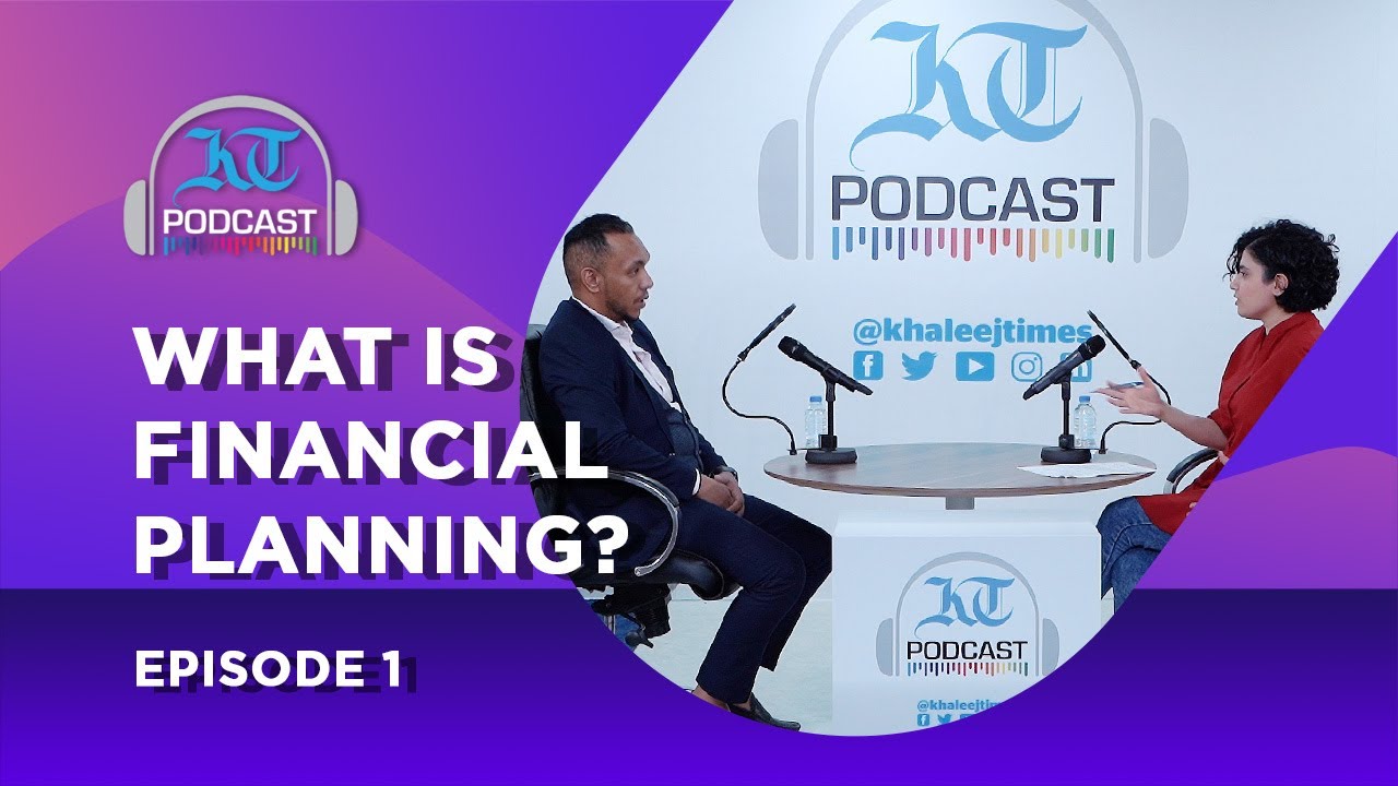 What is Financial Planning? Khaleej Times Podcast Episode 1 YouTube