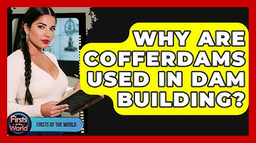 Why Are Cofferdams Used In Dam Building? - Firsts of the World