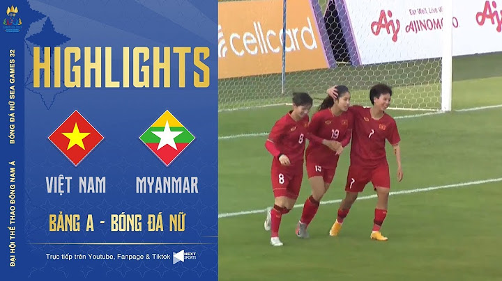 HIGHLIGHTS | nữ Việt Nam - nữ Myanmar | Một trận đấu tương đối khó khăn của các cô gái Việt Nam