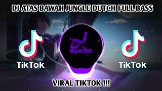 DJ ATAS BAWAH JUNGLE DUTCH FULL BASS [][] YANG KALIAN CARI TIKTOK 2021 🎶