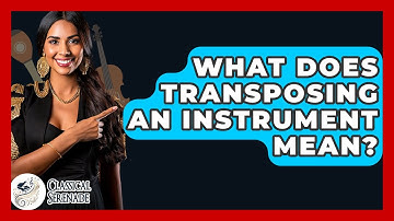 What Does Transposing An Instrument Mean? - Classical Serenade