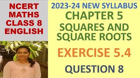 CLASS 8 MATHS CBSE NCERT IN ENGLISH:CHAPTER 5 SQUARES AND SQUARE ROOTS:EXERCISE 5.4 QUESTION 8|23-24
