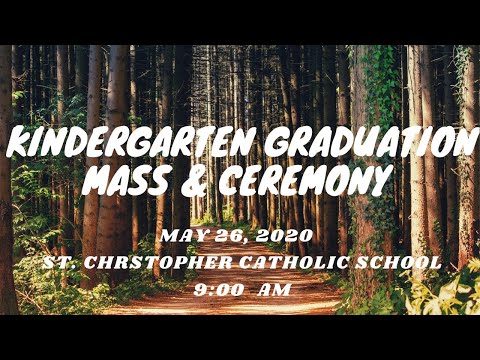 St. Christopher Catholic School Kindergarten Graduation and Mass - Tuesday, May 26th at 9 AM