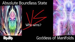 Absolute Boundless State vs Goddess of Manifolds (Who wins?) Absolute Boundless State vs Goddess of Manifolds (Who wins?)