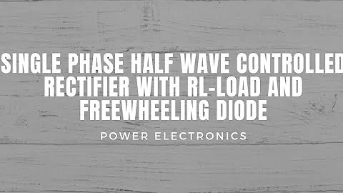single phase half wave controlled rectifier with RL-load and freewheeling diode