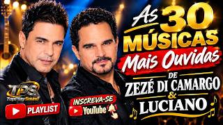 As 30 Música Mais Ouvidas de Zezé di Camargo & Luciano