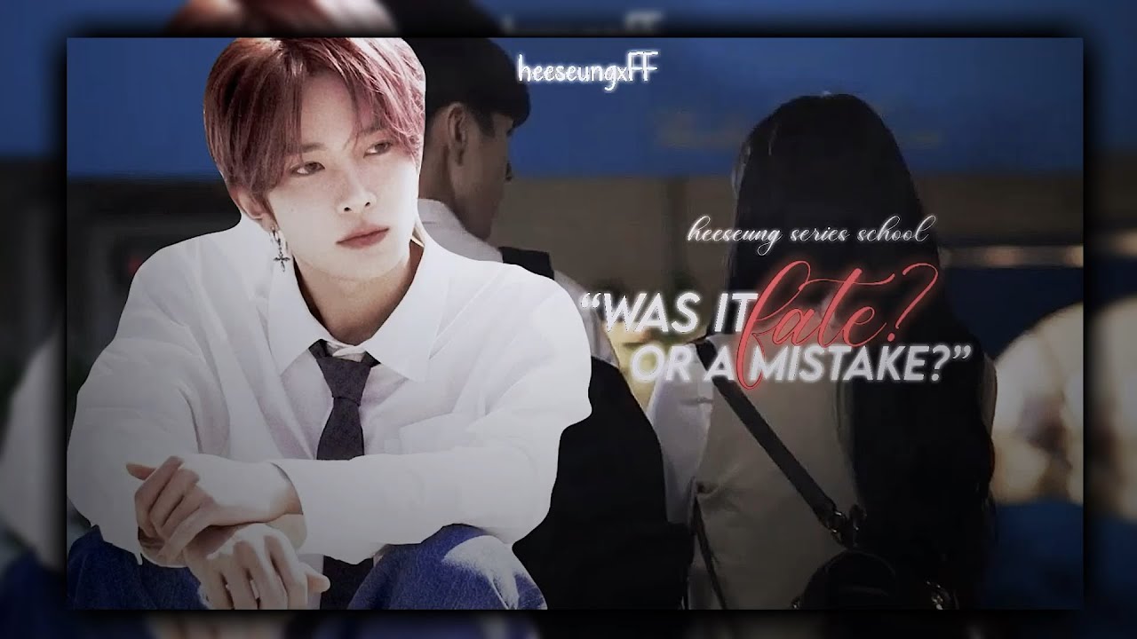 “was it fate or a mistake?” || heeseung FF series || episode: 1.