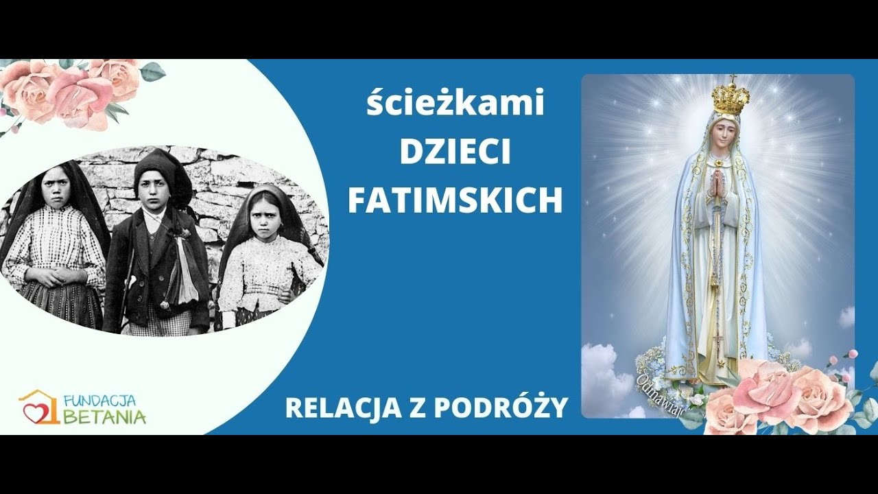 Ścieżkami Dzieci Fatimskich- relacja  z podróży