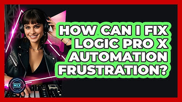 How Can I Fix Logic Pro X Automation Frustration? - Electronic Mix Masters