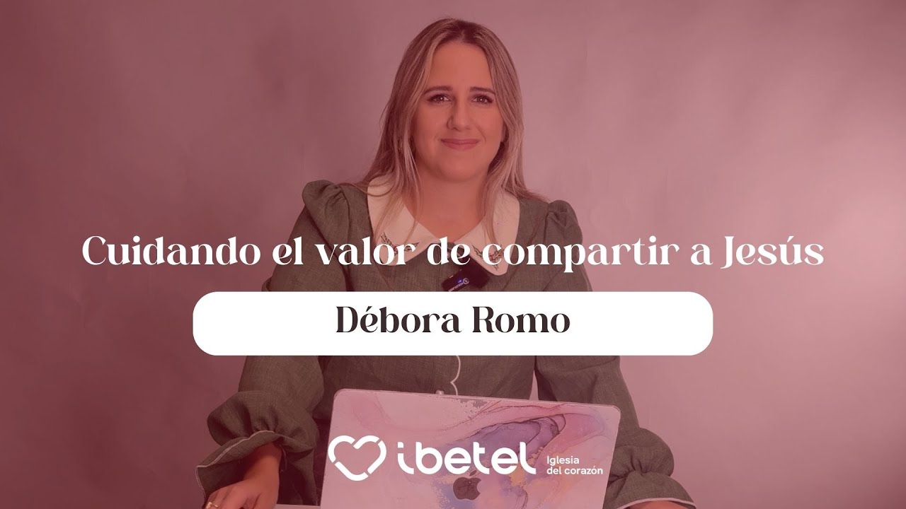 Cuidando el valor de compartir a Jesús: Débora Romo