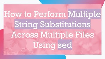 How to Perform Multiple String Substitutions Across Multiple Files Using sed