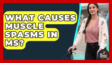 What Causes Muscle Spasms In MS? - MS Support Network