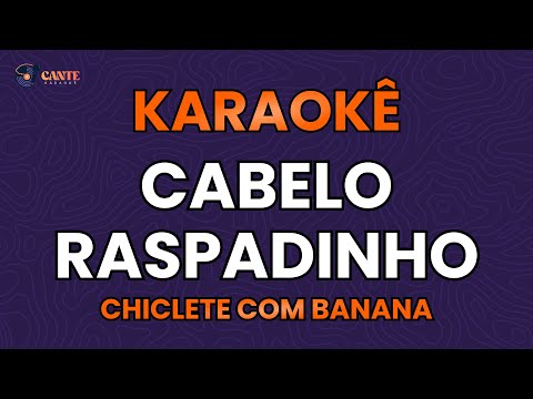 Video thumbnail for KARAOKÊ 🎤 - CABELO RASPADINHO - CHICLETE COM BANANA
