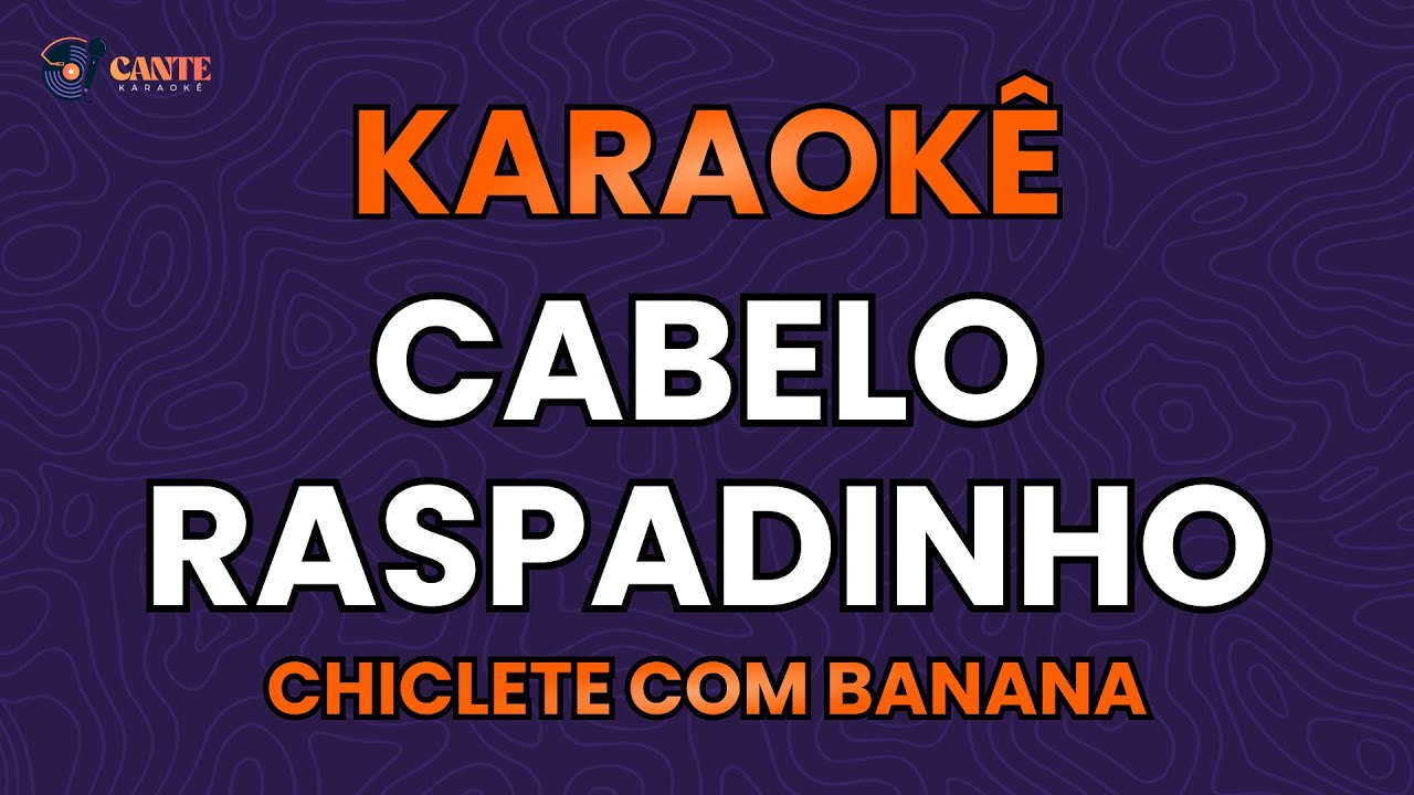 KARAOKÊ 🎤 - CABELO RASPADINHO - CHICLETE COM BANANA
