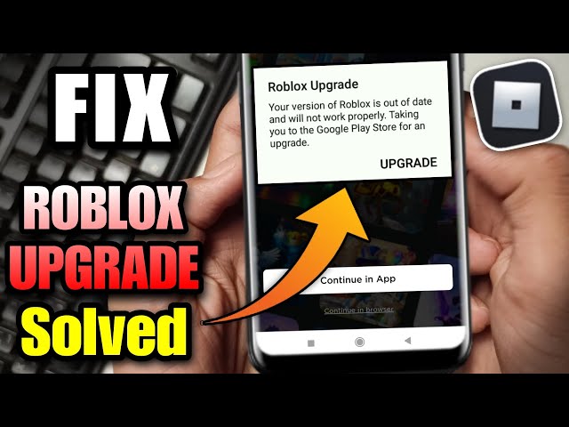 ROBLOX Upgrade - Your Version Of Roblox Is Out Of Date And Will