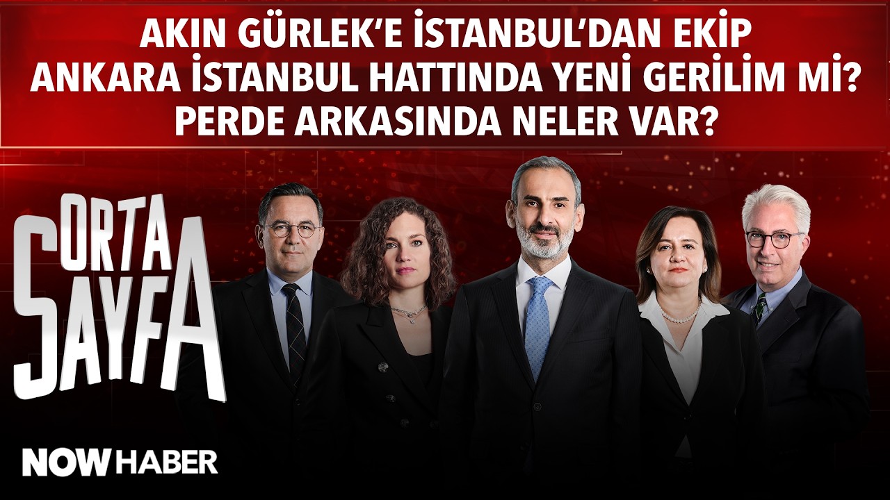 AKIN GÜRLEK'E İSTANBUL'DAN EKİP ANKARA İSTANBUL HATTINDA YENİ GERİLİM Mİ? PERDE ARKASINDA NELER VAR?