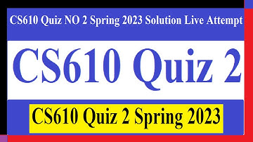 CS610 Quiz 2 | CS610 Quiz NO 2 Spring 2023 Solution Live Attempt | CS610 Quiz 2 Spring 2023