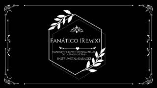 Maxiolly Ft.Lenny Tavarez,Rels B,De La Ghetto y Feid - Fanático (Remix) (INSTRUMENTAL/KARAOKE/LETRA)