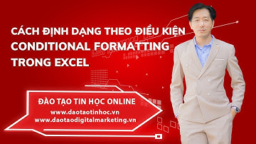 Hướng Dẫn Cách Định Dạng Theo Điều Kiện Conditional Formatting - CF  - Daotaotinhoc.vn