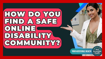 How Do You Find A Safe Online Disability Community? - Your Accessible Health
